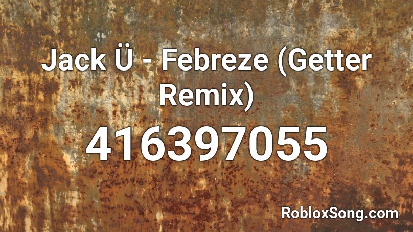 Jack Ü - Febreze (Getter Remix) Roblox ID