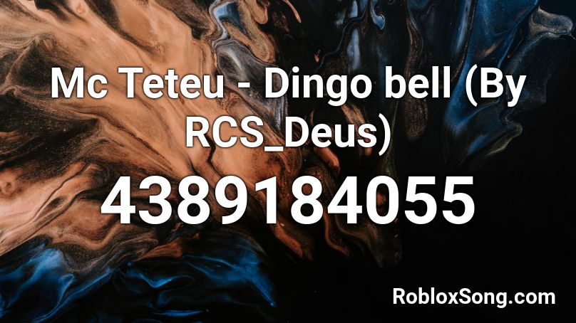 Mc Teteu - Dingo bell (By RCS_Deus) Roblox ID