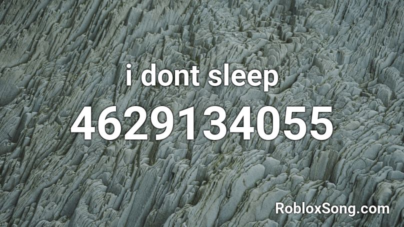 i dont sleep Roblox ID