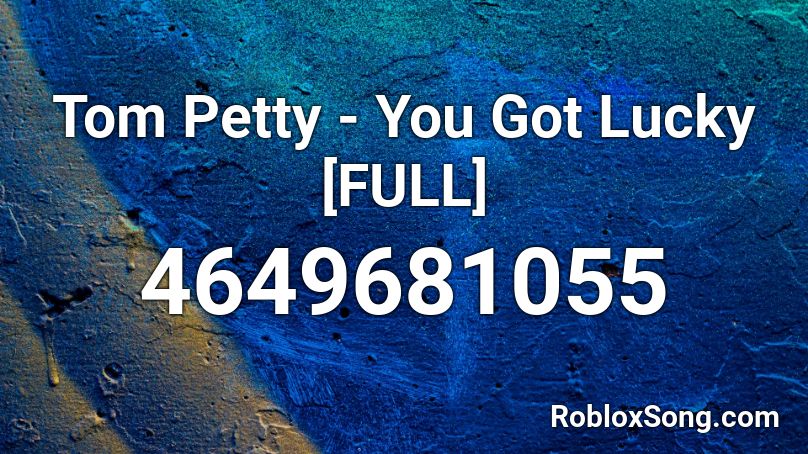 Tom Petty - You Got Lucky [FULL] Roblox ID