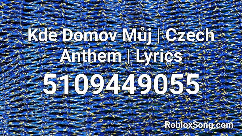 Kde Domov Můj | Czech Anthem | Lyrics Roblox ID