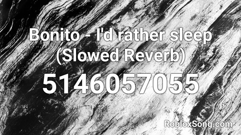 Bonito - I'd rather sleep (Slowed Reverb) Roblox ID