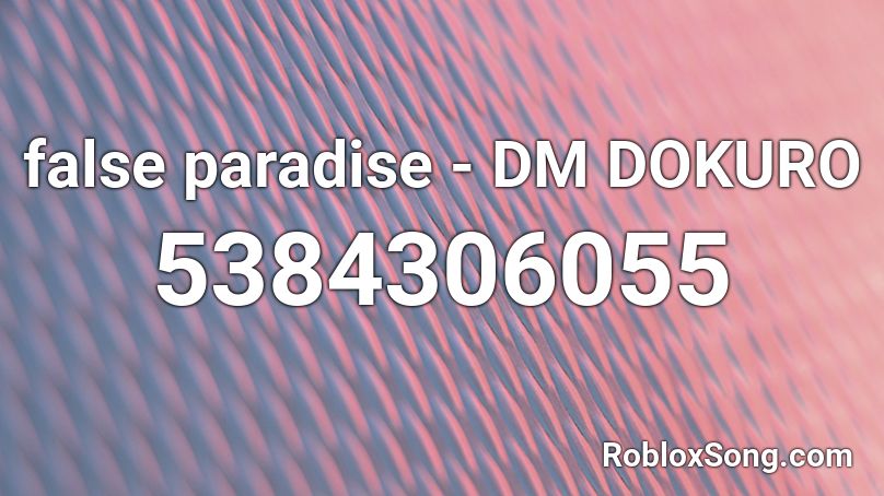 false paradise - DM DOKURO Roblox ID