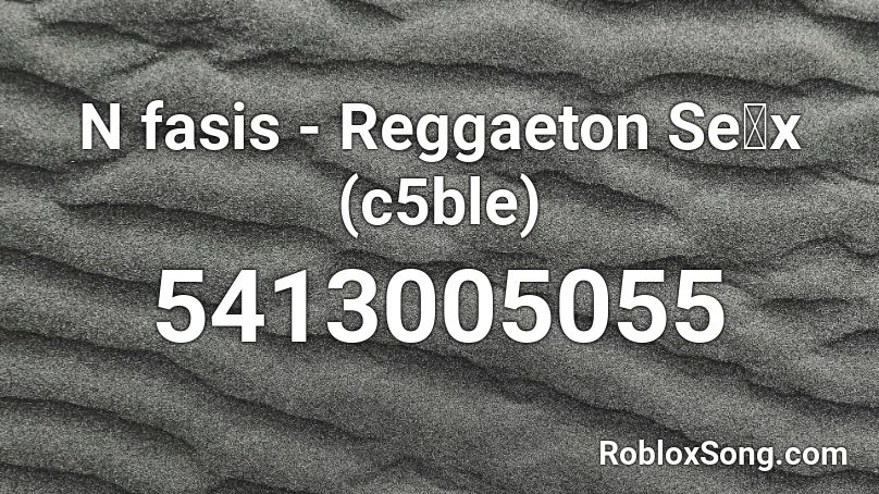 N fasis - Reggaeton Seไx (c5ble) Roblox ID