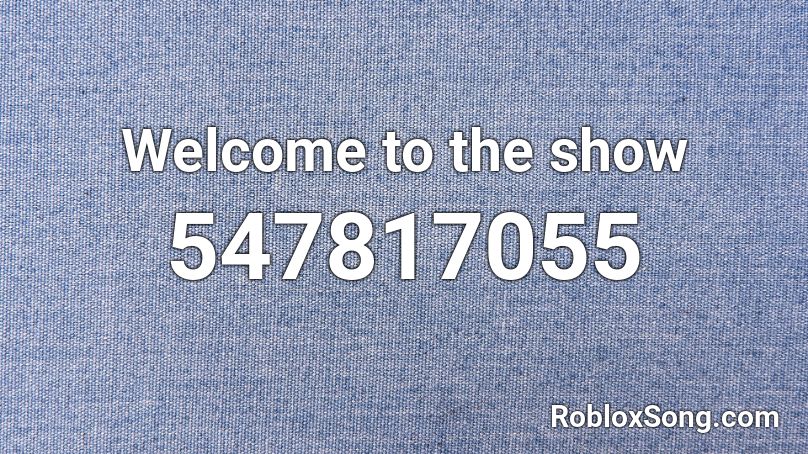 Welcome to the show Roblox ID