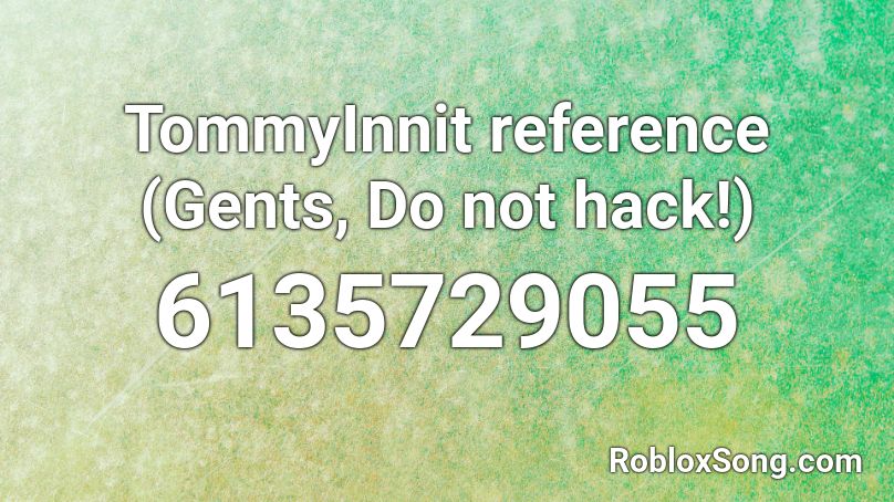 TommyInnit reference (Gents, Do not hack!) Roblox ID - Roblox music codes