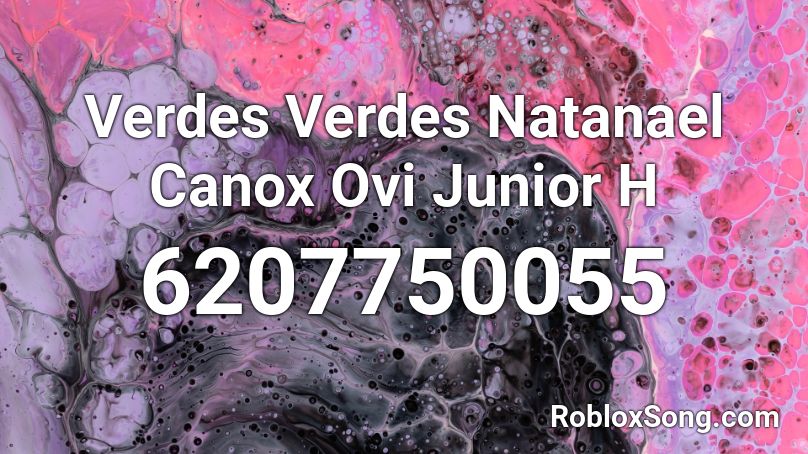 Verdes Verdes Natanael Canox Ovi Junior H Roblox ID