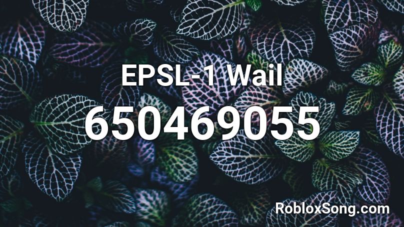 EPSL-1 Wail Roblox ID