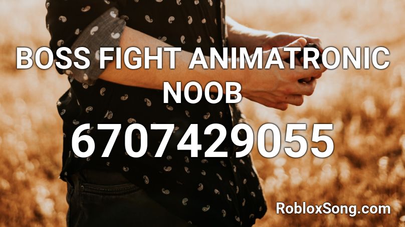 BOSS FIGHT ANIMATRONIC NOOB Roblox ID