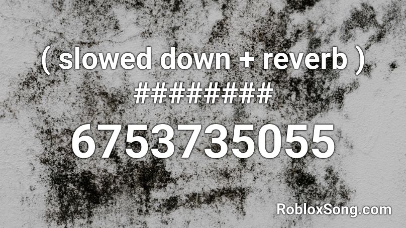 ( slowed down + reverb ) ######## Roblox ID