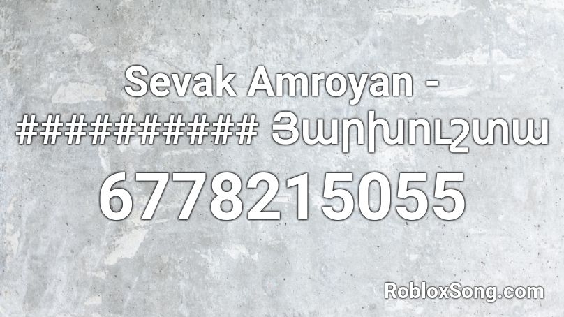 Sevak Amroyan - ########## Յարխուշտա Roblox ID