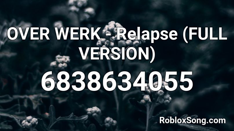 Over Werk Relapse Full Version Roblox Id Roblox Music Codes - freaky friday roblox id code