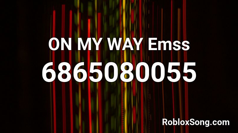 ON MY WAY Emss Roblox ID