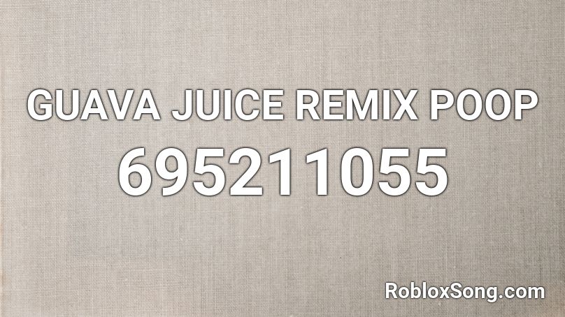 GUAVA JUICE REMIX POOP Roblox ID