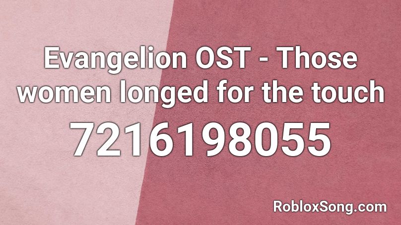 Evangelion OST - Those women longed for the touch Roblox ID