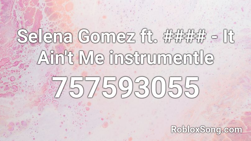 Selena Gomez ft. #### - It Ain't Me instrumentle Roblox ID
