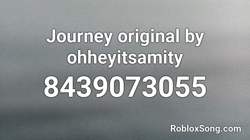 Journey original by ohheyitsamity Roblox ID