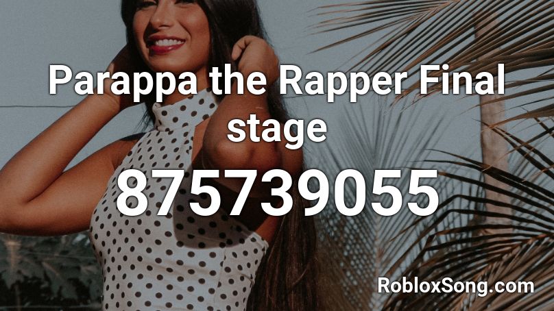 Parappa the Rapper Final stage Roblox ID