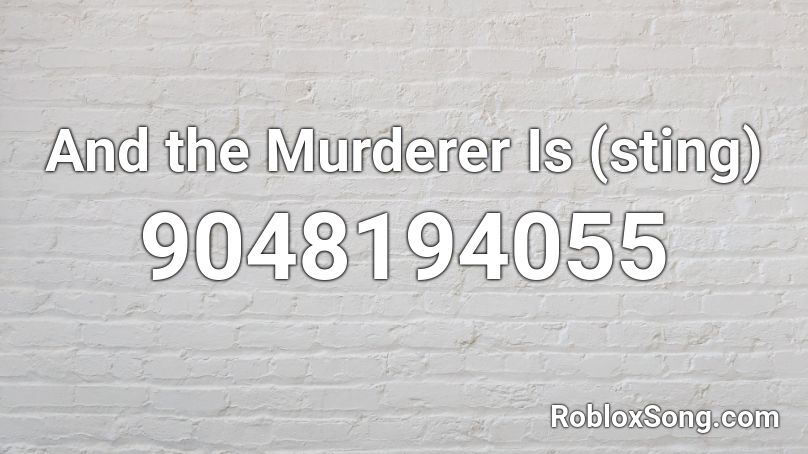 And the Murderer Is (sting) Roblox ID