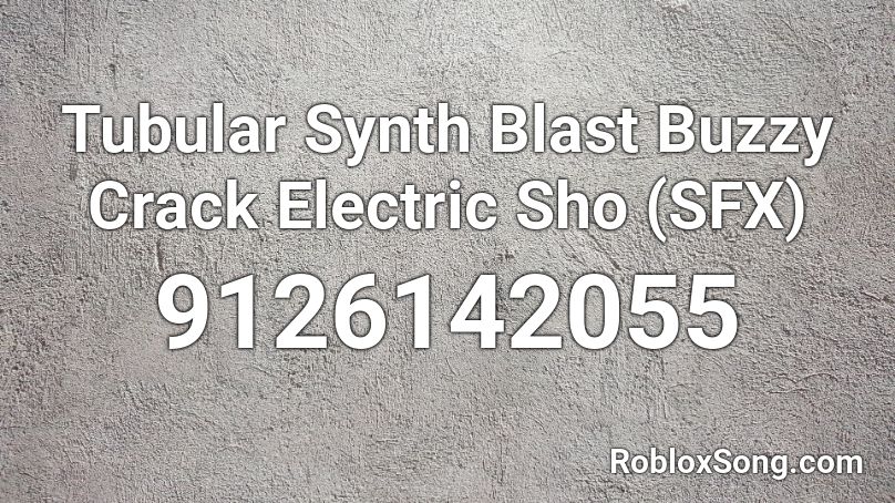 Tubular Synth Blast Buzzy Crack Electric Sho (SFX) Roblox ID