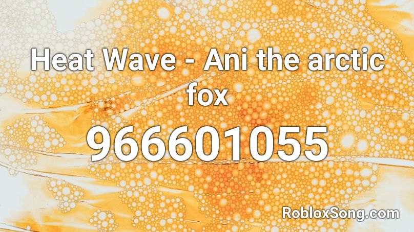 Heat Wave - Ani the arctic fox Roblox ID