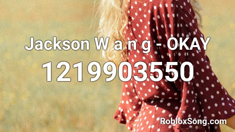 Jackson W a n g - OKAY Roblox ID