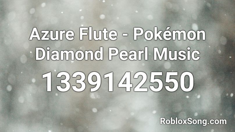 Azure Flute - Pokémon Diamond  Pearl Music Roblox ID