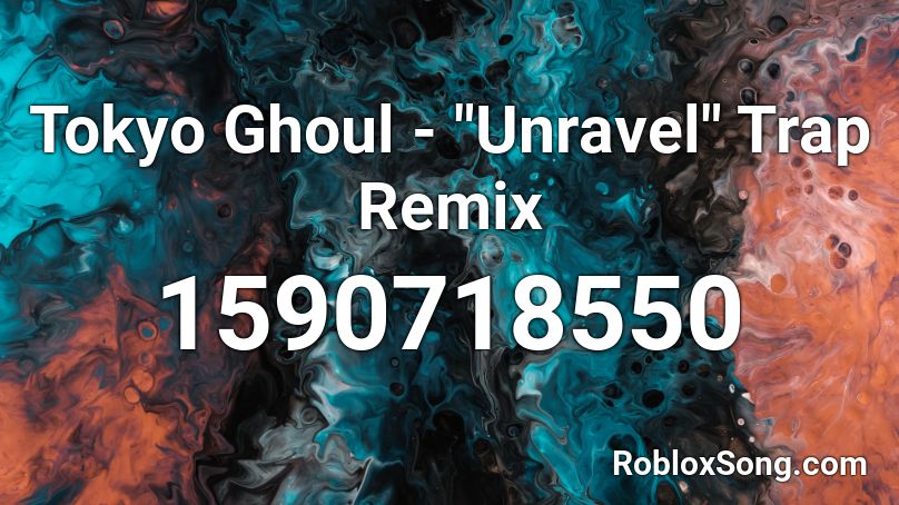 Tokyo Ghoul Unravel Trap Remix Roblox Id Roblox Music Codes - tokyo ghoul unravel roblox code