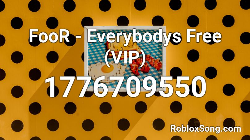 FooR - Everybodys Free (VIP) Roblox ID