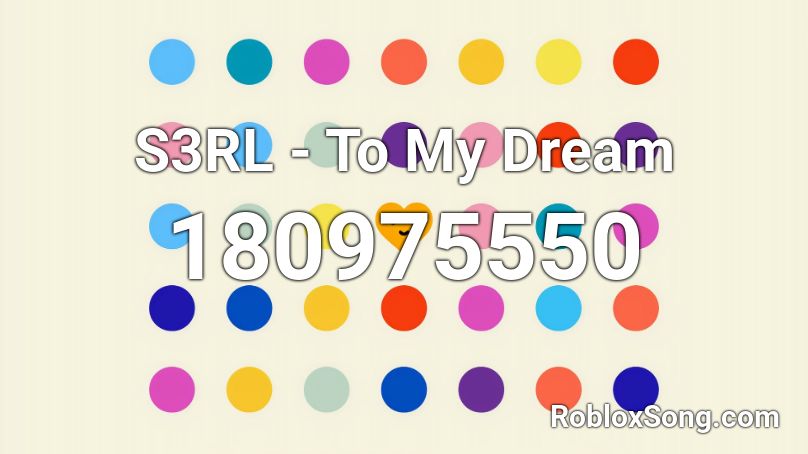 S3RL - To My Dream Roblox ID