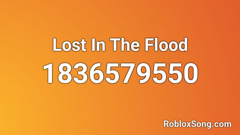 Lost In The Flood Roblox ID