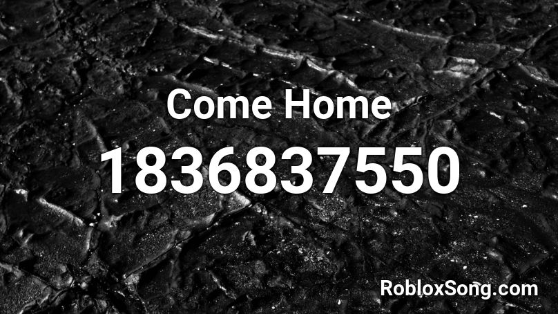 Come Home Roblox ID