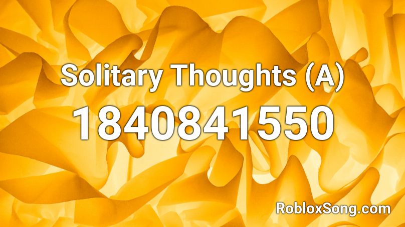 Solitary Thoughts (A) Roblox ID
