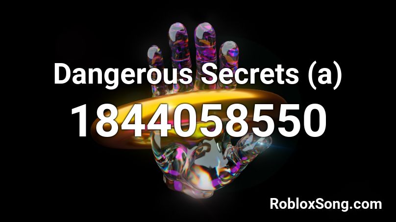 Dangerous Secrets (a) Roblox ID