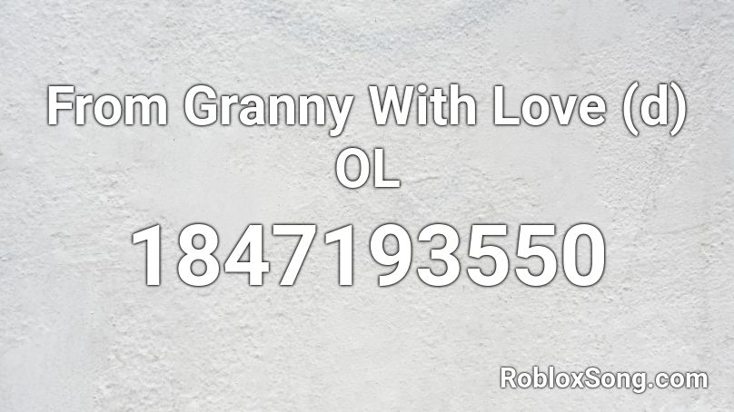 From Granny With Love (d) OL Roblox ID