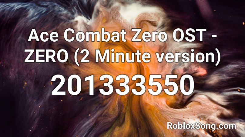 Ace Combat Zero OST - ZERO (2 Minute version) Roblox ID