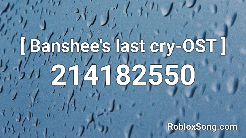 [ Banshee's last cry-OST ] Roblox ID