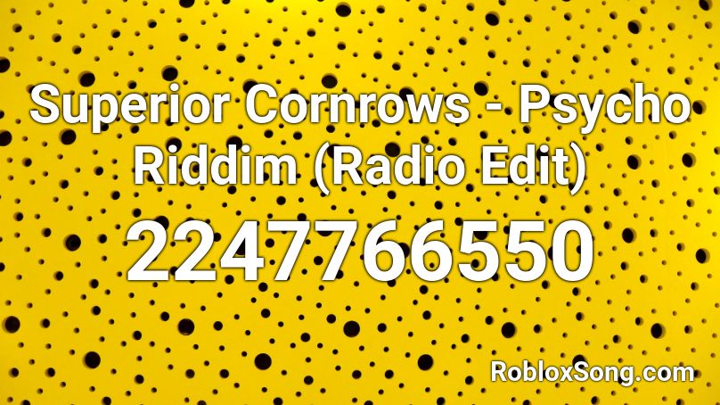 Superior Cornrows - Psycho Riddim (Radio Edit) Roblox ID