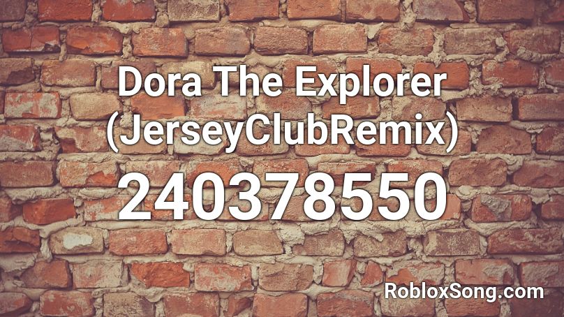 Dora The Explorer (JerseyClubRemix) Roblox ID