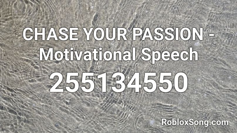 CHASE YOUR PASSION - Motivational Speech Roblox ID