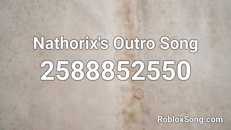 Nathorix's Outro Song Roblox ID