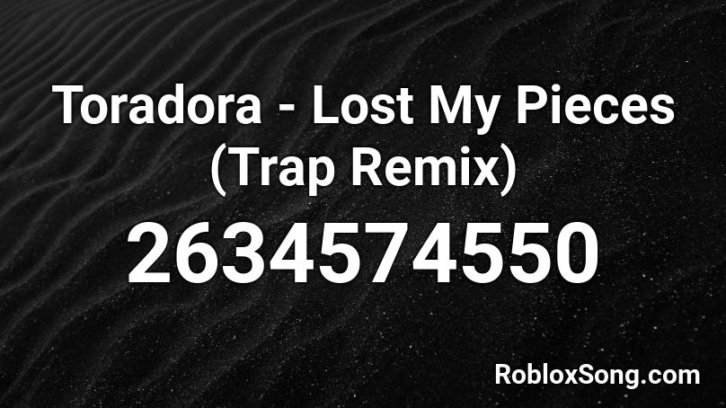 Toradora - Lost My Pieces (Trap Remix) Roblox ID