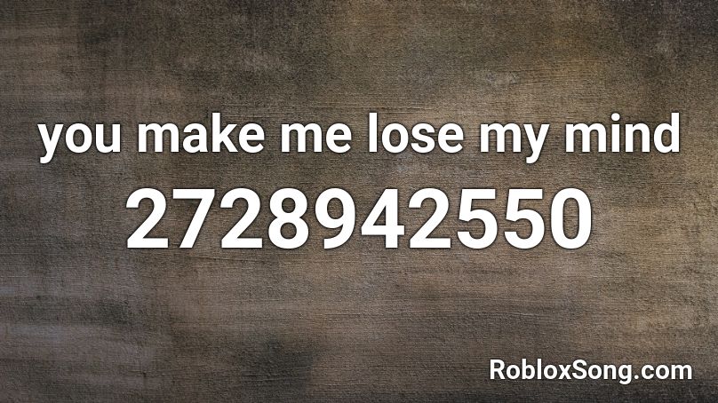 Help Me Lose My Mind Roblox Id - break my mind song id roblox