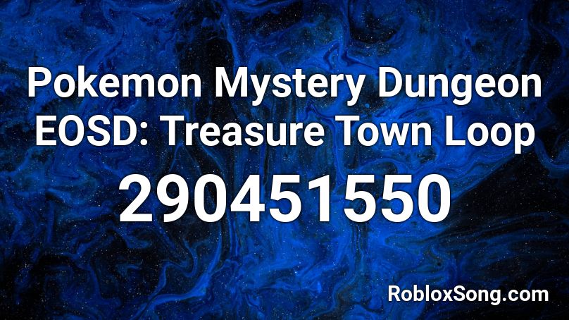 Pokemon Mystery Dungeon EOSD: Treasure Town Loop Roblox ID