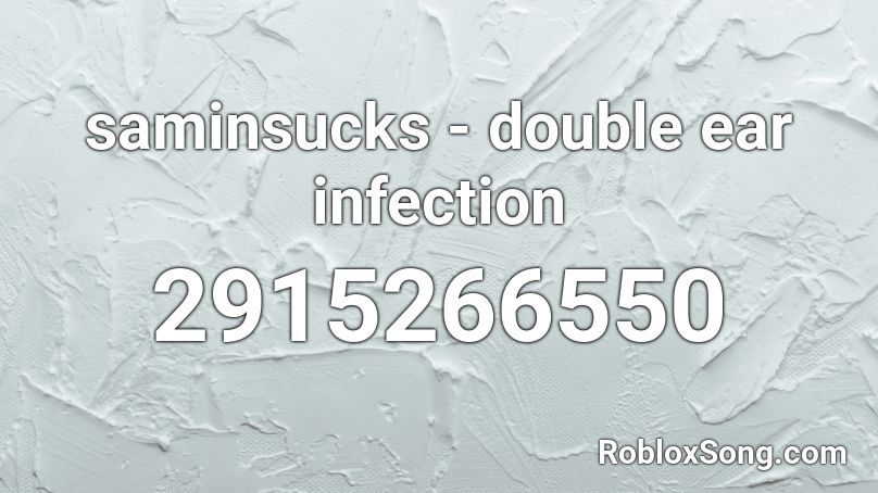 saminsucks - double ear infection  Roblox ID