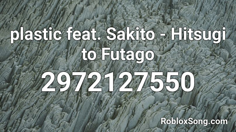plastic feat. Sakito - Hitsugi to Futago Roblox ID