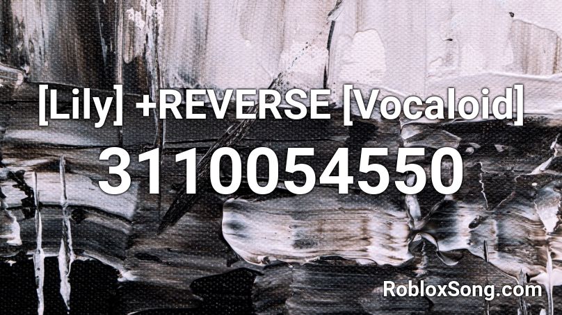 [Lily] +REVERSE [Vocaloid] Roblox ID