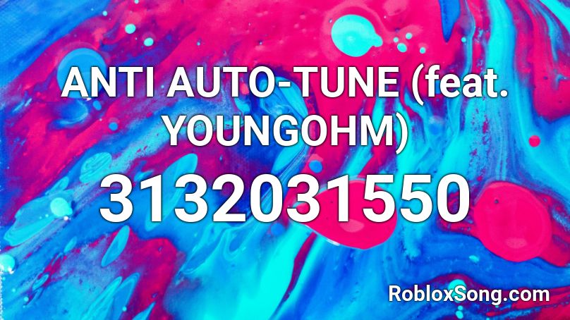 ANTI AUTO-TUNE (feat. YOUNGOHM) Roblox ID