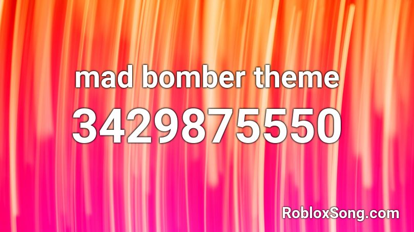 mad bomber theme Roblox ID