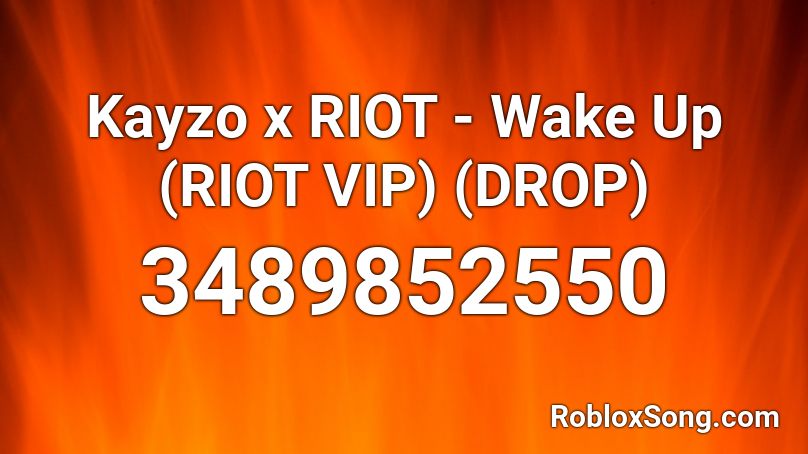 Kayzo x RIOT - Wake Up (RIOT VIP) (DROP) Roblox ID